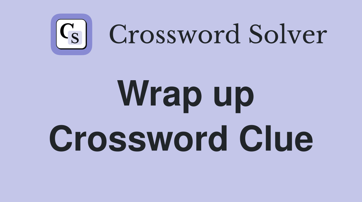 Wrap up Crossword Clue Answers Crossword Solver